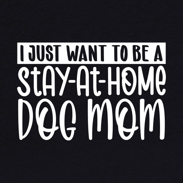 I just want to be a stay at home dog mom by colorsplash